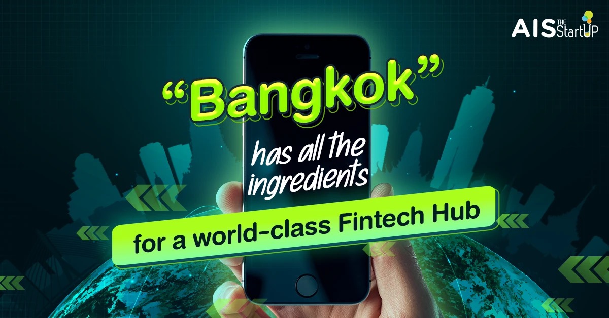 Bangkok has all the ingredients for a world-class Fintech Hub - Startup Thailand Focus